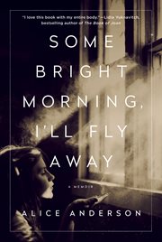 Some Bright Morning, I'll Fly Away : A Memoir cover image