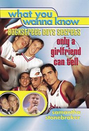 What You Wanna Know : Backstreet Boys' Secrets Only a Girlfriend Can Tell cover image