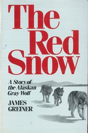 The Red Snow : A Story of the Alaskan Gray Wolf cover image