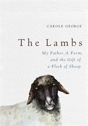 The Lambs : My Father, a Farm, and the Gift of a Flock of Sheep cover image