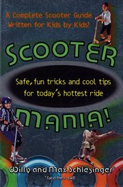 Scooter Mania! : Safe, Fun Tricks and Cool Tips for Today's Hottest Ride cover image