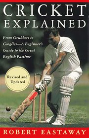 Cricket Explained : From Grubbers to Googlies - A Beginner's Guide to the Great English Pastime cover image