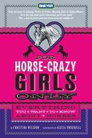 For Horse-Crazy Girls Only : Everything You Want to Know About Horses cover image