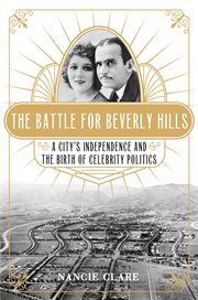 The Battle for Beverly Hills : A City's Independence and the Birth of Celebrity Politics cover image