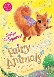 Sophie the Squirrel : Fairy Animals of Misty Wood cover image