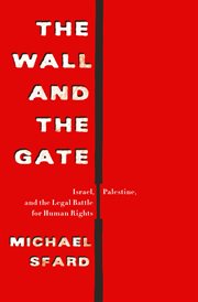 The Wall and the Gate : Israel, Palestine, and the Legal Battle for Human Rights cover image