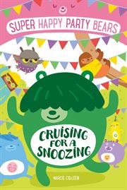 Cruising for a Snoozing : Super Happy Party Bears cover image
