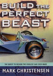 Build the Perfect Beast : The Quest to Design the Coolest Car Ever Made cover image