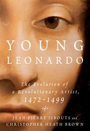 Young Leonardo : The Evolution of a Revolutionary Artist, 1472-1499 cover image