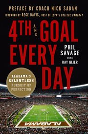 4th and goal every day : Alabama's relentless pursuit of perfection cover image