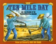 Ten Mile Day : And the Building of the Transcontinental Railroad cover image
