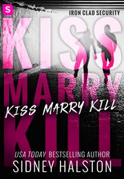 Kiss Marry Kill : Iron Clad Security cover image