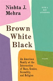 Brown White Black : An American Family at the Intersection of Race, Gender, Sexuality, and Religion cover image