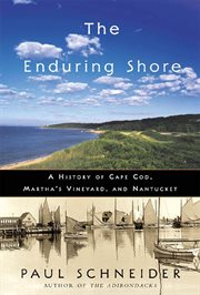 The Enduring Shore : A History of Cape Cod, Martha's Vineyard, and Nantucket cover image