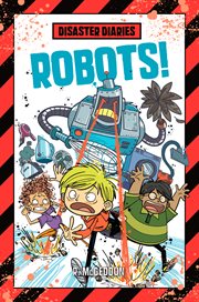 Disaster Diaries: Robots! : Robots! cover image