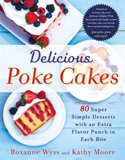 Delicious Poke Cakes : 80 Super Simple Desserts with an Extra Flavor Punch in Each Bite cover image
