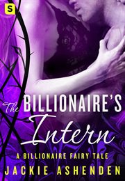 The Billionaire's Intern : Billionaire Fairy Tales cover image