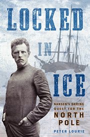 Locked in Ice : Nansen's Daring Quest for the North Pole cover image