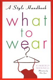 What to Wear : A Style Handbook cover image