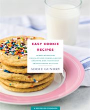 Easy Cookie Recipes : 103 Best Recipes for Chocolate Chip Cookies, Cake Mix Creations, Bars, and Holiday Treats Everyone W cover image