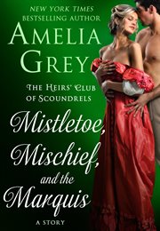 Mistletoe, Mischief, and the Marquis : Heirs' Club of Scoundrels cover image