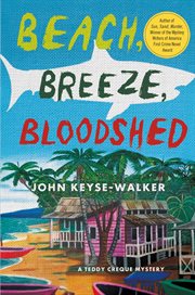 Beach, Breeze, Bloodshed : Teddy Creque Mystery cover image