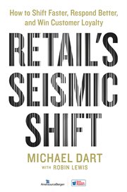 Retail's Seismic Shift : How to Shift Faster, Respond Better, and Win Customer Loyalty cover image