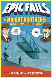The Wright Brothers : Nose. Diving into History. Epic Fails cover image