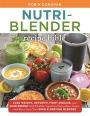 The Nutri-Blender Recipe Bible : Blender Recipe Bible cover image