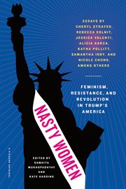 Nasty Women : Feminism, Resistance, and Revolution in Trump's America cover image