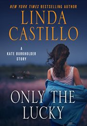 Only the Lucky : Kate Burkholder cover image