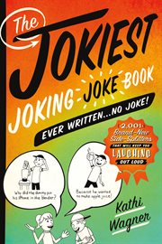 The Jokiest Joking Joke Book Ever Written . . . No Joke! : 2,001 Brand-New Side-Splitters That Will Keep You Laughing Out Loud cover image