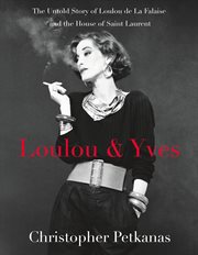 Loulou & Yves : The Untold Story of Loulou de La Falaise and the House of Saint Laurent cover image