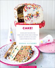 Cake! : 103 Decadent Recipes for Poke Cakes, Dump Cakes, Everyday Cakes, & Special Occasion Cakes Everyone W. RecipeLion cover image