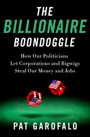 The Billionaire Boondoggle : How Our Politicians Let Corporations and Bigwigs Steal Our Money and Jobs cover image