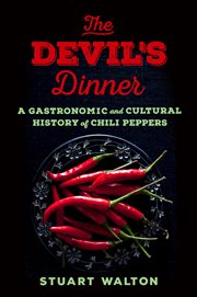 The Devil's Dinner : A Gastronomic and Cultural History of Chili Peppers cover image