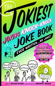 The jokiest joking knock-knock joke book ever written...no joke! : 1,001 brand-new knee-slappers that will keep you laughing out loud cover image