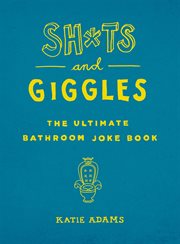 Sh*ts and Giggles : The Ultimate Bathroom Joke Book cover image