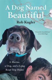 A Dog Named Beautiful : A Marine, a Dog, and a Long Road Trip Home cover image