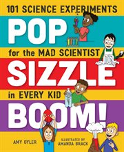 Pop, Sizzle, Boom! : 101 Science Experiments for the Mad Scientist in Every Kid cover image