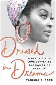 Dressed in Dreams : A Black Girl's Love Letter to the Power of Fashion cover image
