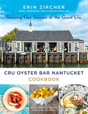 CRU Oyster Bar Nantucket Cookbook : Savoring Four Seasons of the Good Life cover image