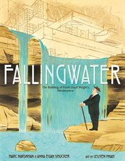 Fallingwater: The Building of Frank Lloyd Wright's Masterpiece : The Building of Frank Lloyd Wright's Masterpiece cover image