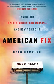 American Fix : Inside the Opioid Addiction Crisis - and How to End It cover image