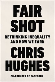 Fair Shot : Rethinking Inequality and How We Earn cover image