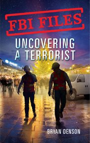 Uncovering a Terrorist : Agent Ryan Dwyer and the Case of the Portland Bomb Plot cover image