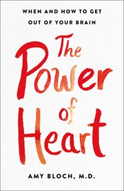 The Power of Heart : When and How to Get Out of Your Brain cover image