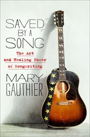 Saved by a Song : The Art and Healing Power of Songwriting cover image