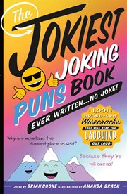 The Jokiest Joking Puns Book Ever Written . . . No Joke! : 1,001 Brand-New Wisecracks That Will Keep You Laughing Out Loud cover image