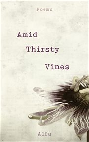 Amid Thirsty Vines : Poems cover image